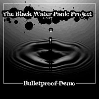 BLACK WATER PANIC PROJECT „Bulletproof Demo” - okładka