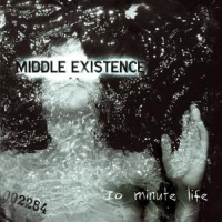 MIDDLE EXISTENCE „10 Minute Life” - okładka