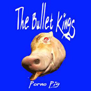THE BULLET KINGS „Porno Pig” - okładka