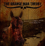 THE ORANGE MAN THEORY „Riding A Cannibal Horse From Here To…” - okładka