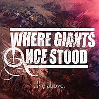 WHERE GIANTS ONCE STOOD „Live Above” - okładka