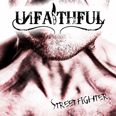 UNFAITHFUL „Streetfighter”