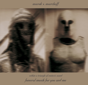Zoharum Records prezentuje MAREK X. MARCHOFF 'funeral musik for you and me’