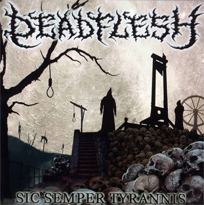 DEADFLESH „Sic Semper Tyrannis”