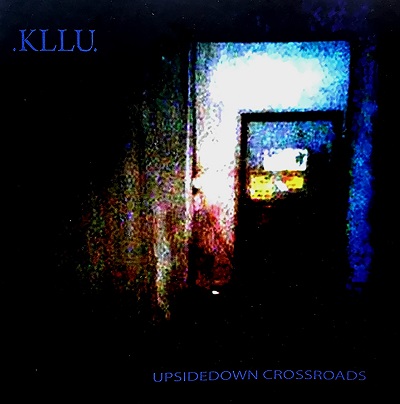 .KLLU. „Upsodedown Crossroads”