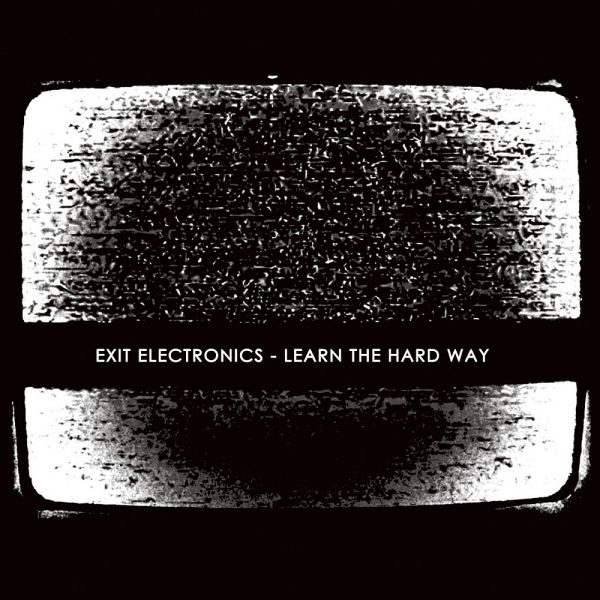EXIT ELECTRONICS „Learn The Hard Way”
