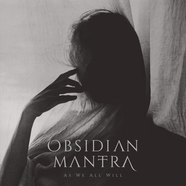 OBSIDIAN MANTRA wydaje na CD i platformach streamingowych nowy album zatytułowany „As We All Will” we współpracy z polską wytwórnią Via Nocturna.